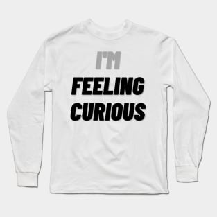 I'M Feeling Curious Long Sleeve T-Shirt